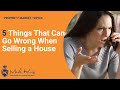 5 Things That Can Go Wrong When Selling A Property | Mark King Properties