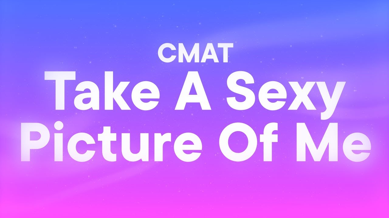 CMAT - Take A Sexy Picture Of Me (Lyrics) CMAT - Take A Sexy Picture Of Me (Lyrics)
