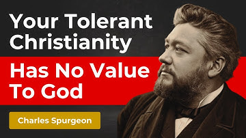 THE TOLERANCE YOU SEE AS A VIRTUE IS THE COWARDICE THAT GOD SEES AS SIN - Charles Spurgeon