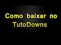 Como baixar no tutodowns