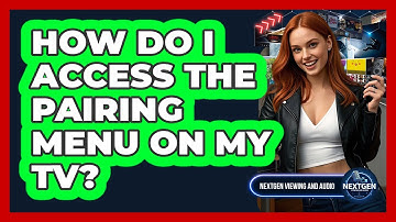 How Do I Access The Pairing Menu On My TV?