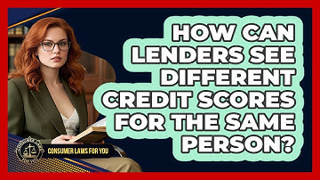 How Can Lenders See Different Credit Scores For The Same Person? - Consumer Laws For You