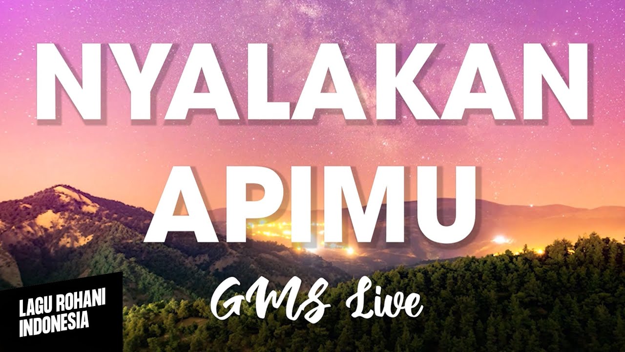 NYALAKAN APIMU - GMS Live | Lirik Lagu Rohani