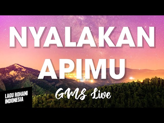 NYALAKAN APIMU - GMS Live | Lirik Lagu Rohani class=