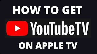 How to Get YouTube TV App on an Apple TV