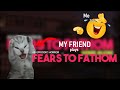My friend plays Fears to Fathom