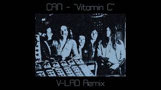 Can - &quot;Vitamin C&quot; (V-LAD Remix)