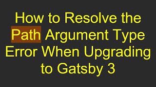 How to Resolve the Path Argument Type Error When Upgrading to Gatsby 3