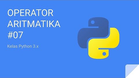 Kelas Python 3 - Operator Aritmatika #07