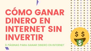 CÓMO GANAR DINERO SIN INVERTIR NADA EN INTERNET - 6 PÁGINAS PARA GANAR DINERO