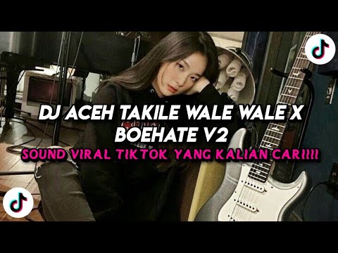 DJ ACEH TAKILE WALE WALE X BOEHATE V2 X LON RINDU X SABTU MINGGU ILHAMRIZKI VIRAL TIKTOK