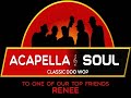 Acapella Soul - To Renee w/Hugs and Only Have Eyes For You