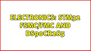 Electronics: STM32 FSMC/FMC and DS90CR285