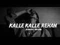 ( Kalle Kalle Rehan ) Full Sad Song Slowed Reverb ❤️🩹😢 || Use Headphones 🎧