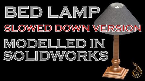 SolidWorks | Bed Lamp Slowed Down Version
