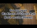 Wiz Khalifa - See you again ft. Charlie Puth (Movie version) (Slowed)