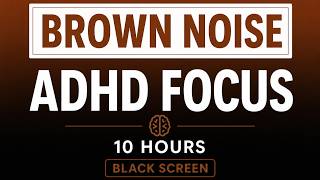 Brown Noise for ADHD Focus NO ADS | 10 Hours | Black Screen
