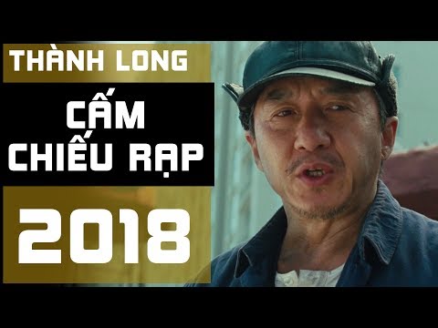 #1 THÀNH LONG CẤM CHIẾU RẠP 2018 – Phim Hành Động Gay Cấn Mới Nhất Không Thể Bỏ Qua Mới Nhất