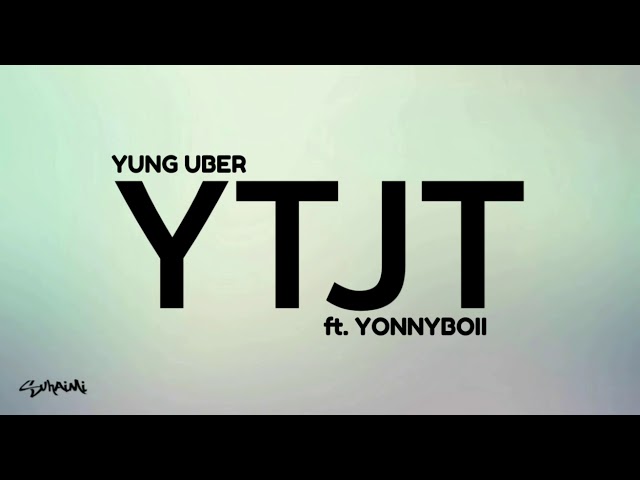 YTJT - Yung Uber ft. Yonnyboii (lirik) class=