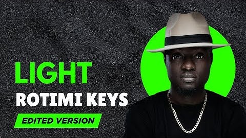 Light by Rotimi keys (edited version)