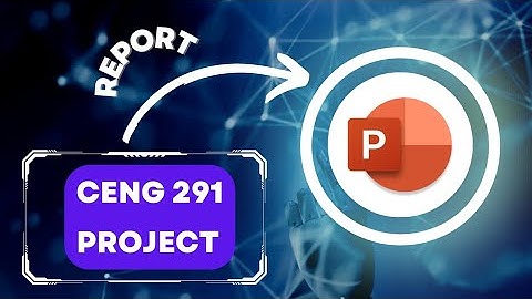 How To  Summarise CENG Report With PowerPoint presentation - PowerPoint presentation for CENG 291