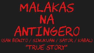 MALAKAS NA ANTINGERO (San Benito\/Sinukuan\/Sator\/Kabal) *True Story*