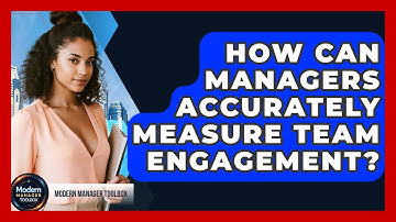 How Can Managers Accurately Measure Team Engagement? - Modern Manager Toolbox