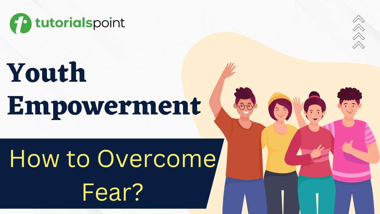 Youth Empowerment | How to Overcome Fear? | Tutorialspoint