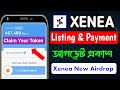 Xenea Airdrop Listing & Payment আপডেট প্রকাশ | XENEA Wallet Listing Date | Xenea Airdrop New Update