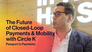 The Future of Closed-Loop Payments and Mobility with Circle K | Passport to Payments