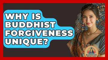 Why Is Buddhist Forgiveness Unique? - Buddhism Reflections