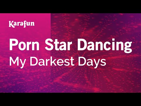 Karaoke Porn Star Dancing - My Darkest Days *