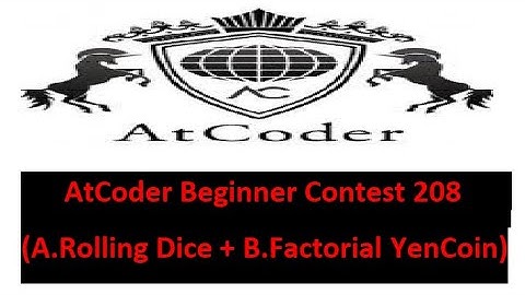 A - Rolling Dice + B - Factorial Yen Coin || AtCoder Beginner Contest 208 || Bangla Solve#rionmahmud