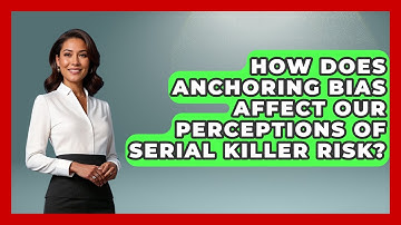 How Does Anchoring Bias Affect Our Perceptions Of Serial Killer Risk? - True Crime Lovers