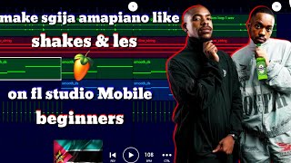 how to make sgija [amapiano] like [shakes & les] on [fl studio mobile] [full tutorial]