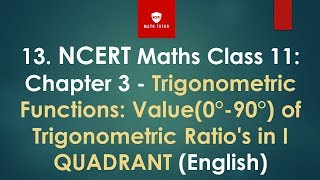 13. Class 11 maths|Chapter 3 | Value(0°-90°) of Trigonometric Ratio's in I QUADRANT |1st puc maths