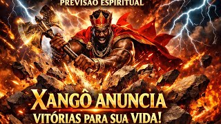 XANGÔ ANUNCIA VITÓRIAS PARA SUA VIDA!