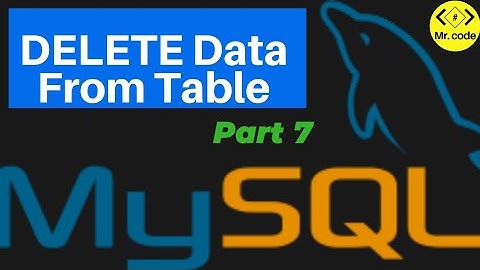 DELETE Data From Table | Mysql Database Begginers Tutorial #7