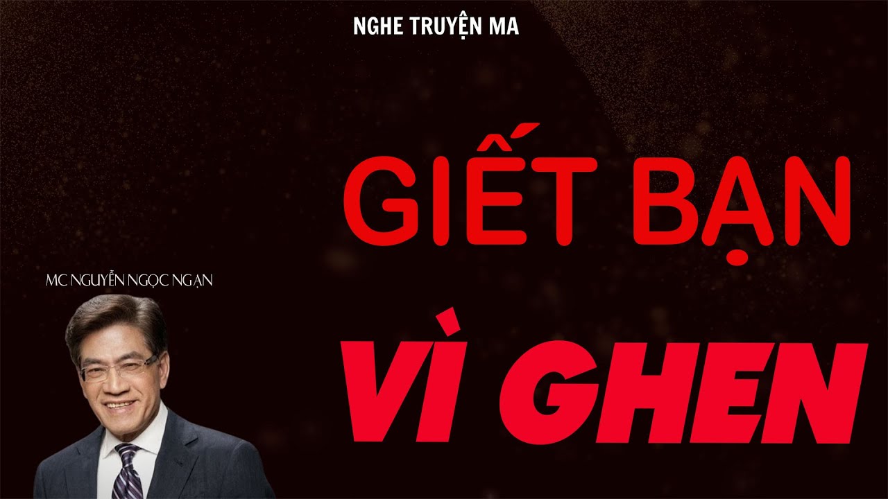 TRUYỆN MA NGUYỄN NGỌC NGẠN: GIẾT BẠN VÌ GHEN | TRUYỆN MA TÂM LINH RÙNG RỢN VÀ ĐÁNG SỢ MỚI NHẤT.