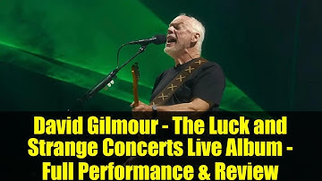 David Gilmour - The Luck and Strange Concerts Live Album - Full Performance & Review