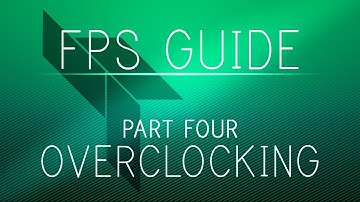 The Ultimate FPS Boosting Guide v2 - Part 4 - Overclocking