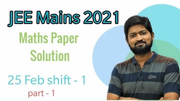 JEE Mains 2021 | Maths paper solution | 25 Feb Morning Shift | part 1