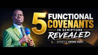 5 FUNCTIONAL COVENANTS IN SCRIPTURE EXPLAINED BY APOSTLE AROME OSAYI.