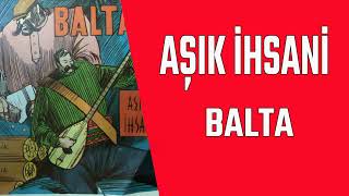 AŞIK İHSANİ BALTA