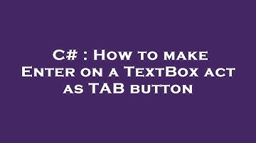 C# : How to make Enter on a TextBox act as TAB button