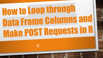 How to Loop through Data Frame Columns and Make POST Requests in R
