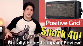 Brutally Honest Gear Reviews! #5: POSITIVE GRID SPARK 40 (Out of the box/hardware edition)