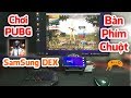 Bộ Chơi Game PUBG Mobile Trên SamSung DEX Bằng Bàn Phím Chuột Màn Hình To Ngon Quá