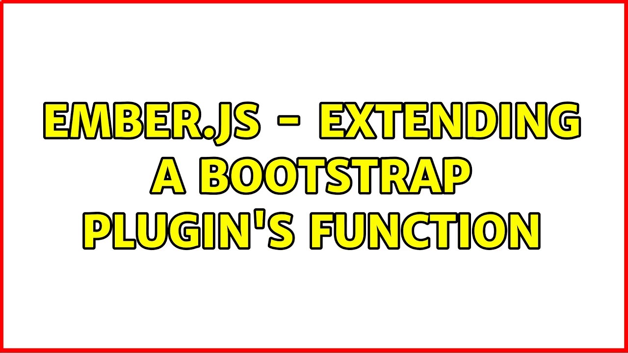Ember.js - extending a Bootstrap plugin's function - YouTube