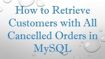 How to Retrieve Customers with All Cancelled Orders in MySQL